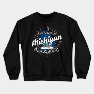 The Future Of Michigan Is In My Classroom Crewneck Sweatshirt